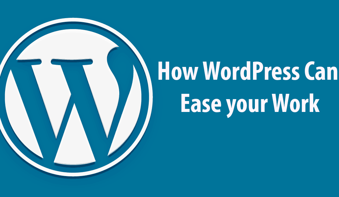How WordPress Can Ease Your Work