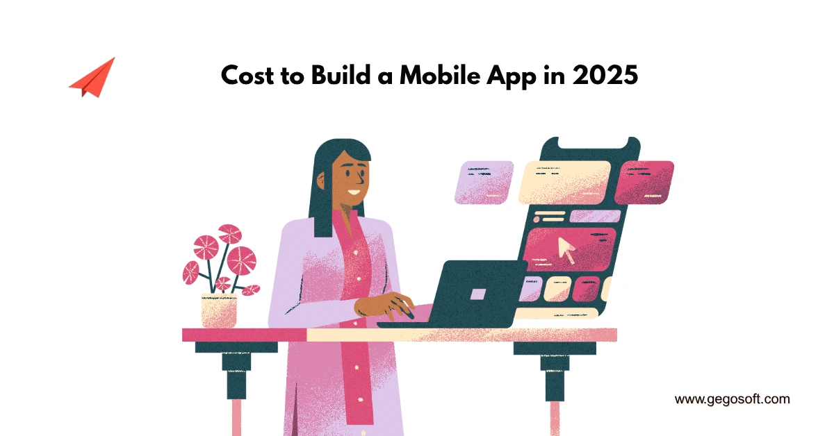 Cost to Build a Mobile App in 2025 Cost to Build a Mobile App in 2025