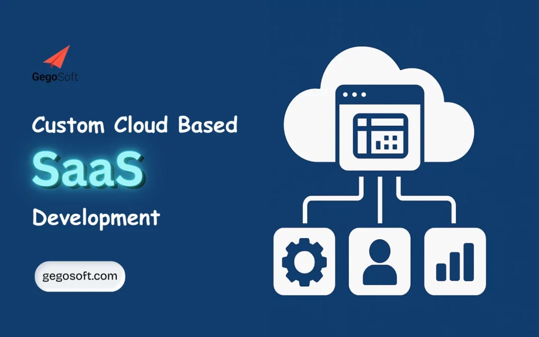 Custom Cloud-Based Software as a Service by GegoSoft Technologies