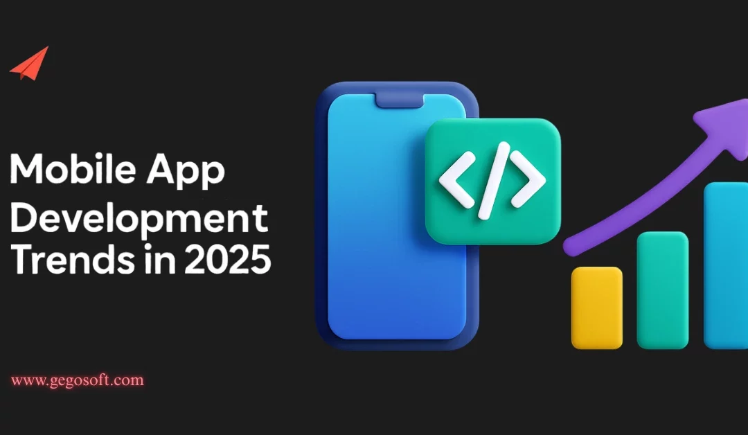 Mobile App Development Trends to Watch in 2025