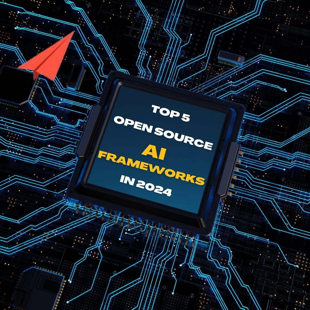 top 5 open source ai frameworks in 2024 top 5 open source ai frameworks in 2024